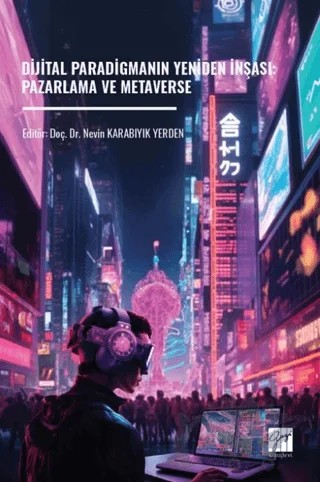 Dijital Paradigmanın Yeniden İnşası: Pazarlama ve Metaverse – Kolektif – Gazi Kitabevi kitap kapağı