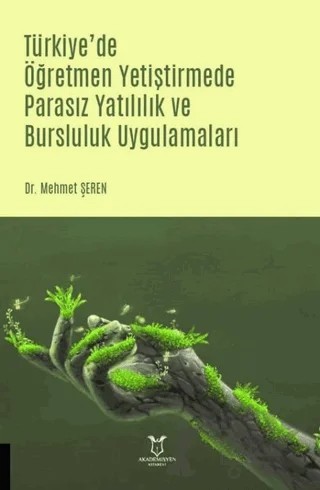 Türkiye'de Öğretmen Yetiştirmede Parasız Yatılılık ve Bursluluk Uygulamaları – Mehmet Şeren – Akademisyen Kitabevi kitap kapağı