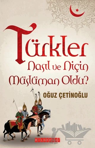 Türkler Nasıl ve Niçin Müslüman Oldu? – Oğuz Çetinoğlu – Bilgeoğuz Yayınları kitap kapağı