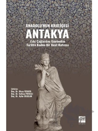 Anadolu'nun Kraliçesi Antakya – Kolektif – Gazi Kitabevi kitap kapağı