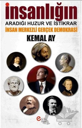 İnsanlığın Aradığı Huzur ve İstikrar - İnsan Merkezli Gerçek Demokrasi – Kemal Ay – Etkin Yayınevi kitap kapağı