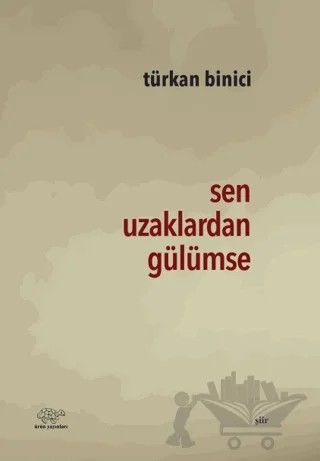 Sen Uzaklardan Gülümse – Türkan Binici – Ürün Yayınları kitap kapağı