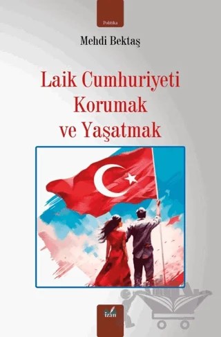 Laik Cumhuriyeti Korumak ve Yaşatmak – Mehdi Bektaş – İzan Yayıncılık kitap kapağı