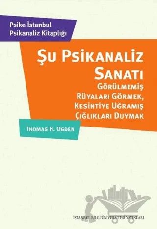 Şu Psikanaliz Sanatı – Thomas H. Ogden – İstanbul Bilgi Üniversitesi Yayınları kitap kapağı