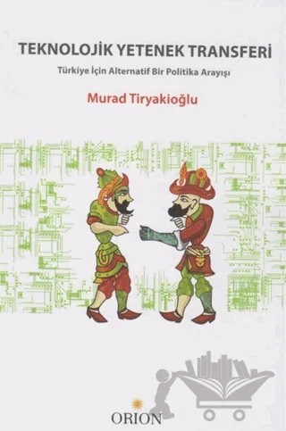 Teknolojik Yetenek Transferi – Murad Tiryakioğlu – Orion Kitabevi kitap kapağı