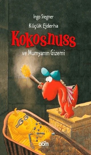 Küçük Ejderha Kokosnuss ve Mumyanın Gizemi – Ingo Siegner – Abm Yayınevi kitap kapağı
