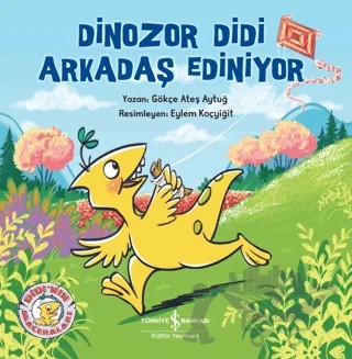 Dinozor Didi Arkadaş Ediniyor – Gökçe Ateş Aytuğ – İş Bankası Kültür Yayınları kitap kapağı