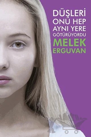 Düşleri Onu Hep Aynı Yere Götürüyordu – Melek Erguvan – Cinius Yayınları kitap kapağı