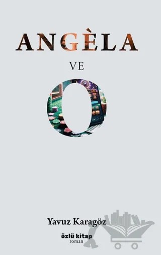 Angela ve O – Yavuz Karagöz – Özlü Kitap kitap kapağı
