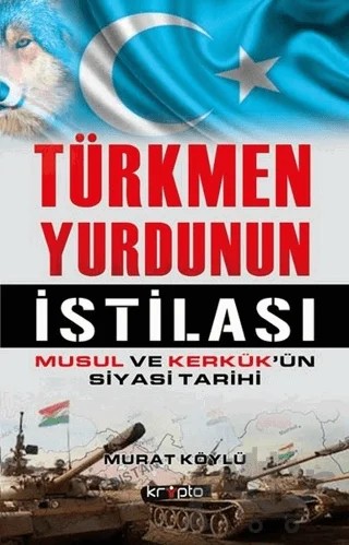 Türkmen Yurdunun İstilası – Murat Köylü – Kripto Basım Yayın kitap kapağı