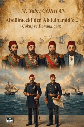 Abdülmecid’den Abdülhamid’e – M. Sabri Gökhan – Siyah Beyaz Yayınları kitap kapağı