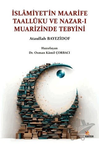 İslâmiyet’in Maarife Taallûku ve Nazar-ı Muarizinde Tebyini – Osman Kamil Çorbacı – Kriter Yayınları kitap kapağı