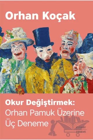 Okur Değiştirmek: Orhan Pamuk Üzerine Üç Deneme – Orhan Koçak – Everest Yayınları kitap kapağı