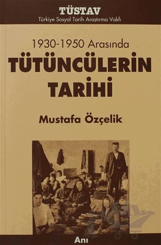 Tütüncülerin Tarihi 1930-1950 Arasında – Mustafa Özçelik – Tüstav İktisadi İşletmesi kitap kapağı