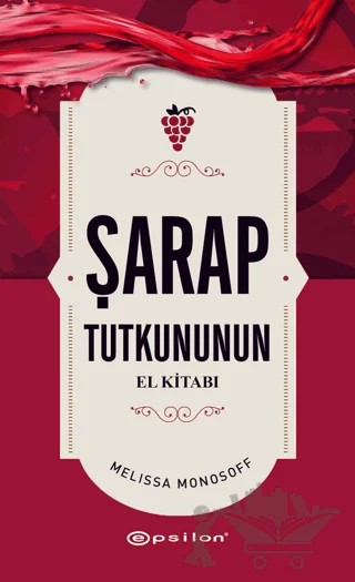 Şarap Tutkununun El Kitabı – Melissa Monosoff – Epsilon Yayınevi kitap kapağı