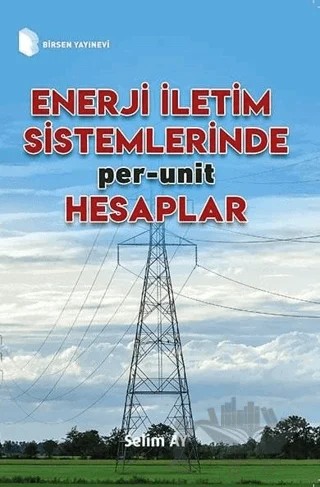 Enerji İletim Sistemlerinde Per-Unit Hesaplamalar – Selim Ay – Birsen Yayınevi kitap kapağı
