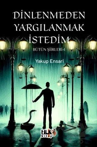 Dinlenmeden Yargılanmak İstedim - Bütün Şiirleri 1 – Yakup Ensari – Tilki Kitap kitap kapağı