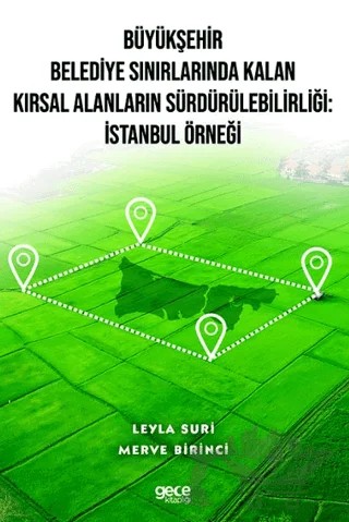 Büyükşehir Belediye Sınırlarında Kalan Kırsal Alanların Sürdürülebilirliği: İstanbul Örneği – Leyla Suri, Merve Birinci – Gece Kitaplığı kitap kapağı