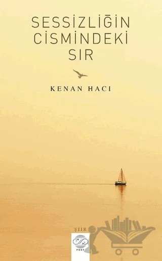 Sessizliğin Cismindeki Sır – Kenan Hacı – Post Yayınevi kitap kapağı