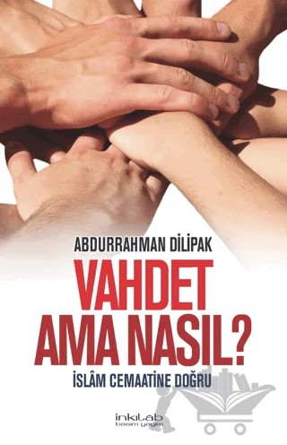 Vahdet Ama Nasıl? - İslam Cemaatine Doğru – Abdurrahman Dilipak – İnkılab Yayınları kitap kapağı