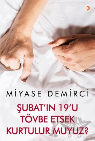 Şubatı'ın 19'u Tövbe Etsek Kurtulur muyuz? – Miyase Demirci – Cinius Yayınları kitap kapağı