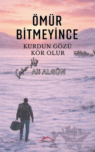 Ömür Bitmeyince Kurdun Gözü Kör Olur – Ali Algün – Kırmızı Çatı Yayınları kitap kapağı