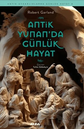 Antik Yunan’da Günlük Hayat – Robert Garland – Alfa Yayınları kitap kapağı