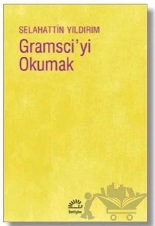 Gramsci'yi Okumak – Selahattin Yıldırım – İletişim Yayınevi kitap kapağı