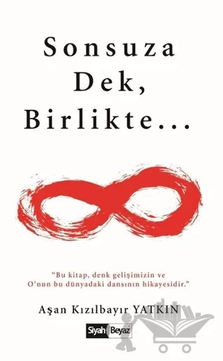 Sonsuza Dek Birlikte... – Aşan Kızılbayır Yatkın – Siyah Beyaz Yayınları kitap kapağı