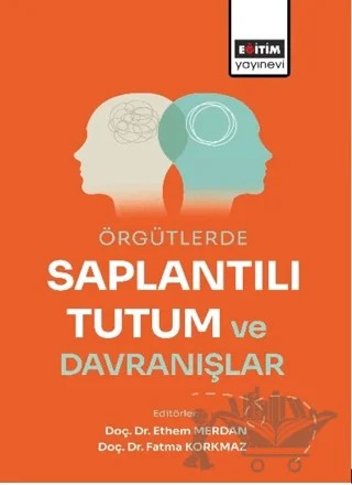 Örgütlerde Saplantılı Tutum ve Davranışlar – Ethem Merdan, Fatma Korkmaz – Eğitim Yayınevi - Bilimsel Eserler kitap kapağı