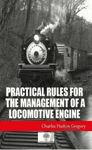 Practical Rules for the Management of a Locomotive Engine – Charles Hutton Gregory – Platanus Publishing kitap kapağı