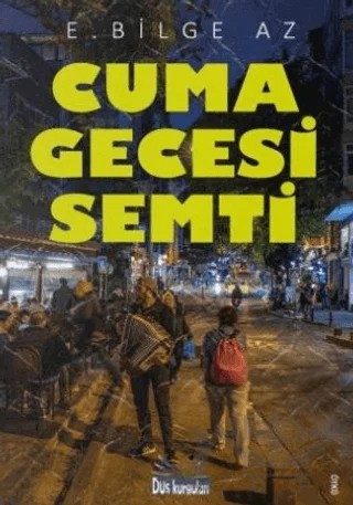 Cuma Gecesi Semti – E. Bilge Az – Düş Kurguları Yayıncılık kitap kapağı