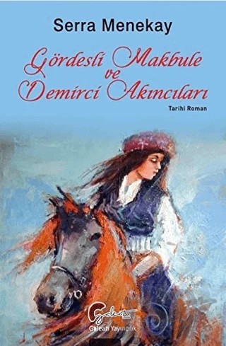 Gördesli Makbule ve Demirci Akıncıları – Serra Menekay – Galeati Yayıncılık kitap kapağı