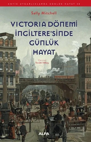 Victoria Dönemi İngiltere'sinde Günlük Hayat – Sally Mitchell – Alfa Yayınları kitap kapağı