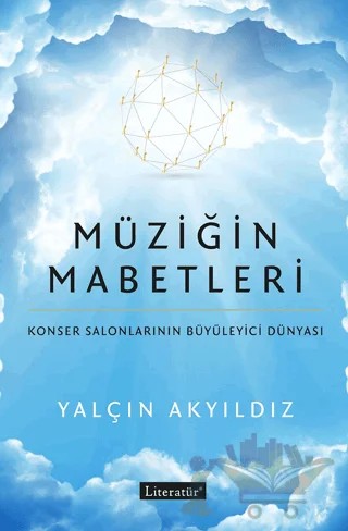 Müziğin Mabetleri: Konser Salonlarının Büyüleyici Dünyası – Yalçın Akyıldız – Literatür Yayıncılık kitap kapağı