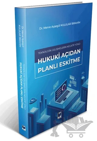 Teknolojik Gelişmelerin Negatif Yönü: Hukuki Açıdan Planlı Eskitme – Merve Ayşegül Kulular İbrahim – Adalet Yayınevi kitap kapağı