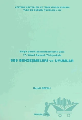 Evliya Çelebi Seyahatnamesine Göre 17. Yüzyıl Osmanlı Türkçesinde Ses Benzeşmeleri ve Uyumlar – Hayati Develi – Türk Dil Kurumu Yayınları kitap kapağı