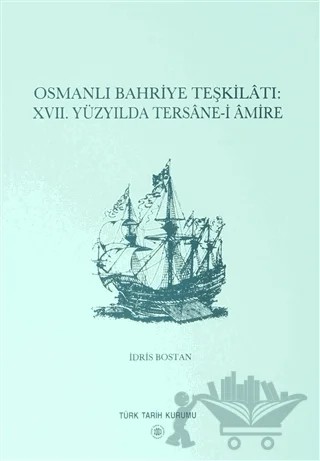 Osmanlı Bahriye Teşkilatı: 17. Yüzyılda Tersane-i Amire – İdris Bostan – Türk Tarih Kurumu Yayınları kitap kapağı