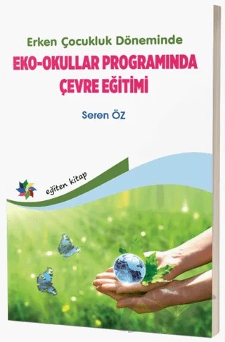 Erken Çocukluk Döneminde Eko - Okullar Programında Çevre Eğitimi – Seren Öz – Eğiten Kitap kitap kapağı