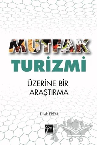 Mutfak Turizmi Üzerine Bir Araştırma – Dilek Eren – Gazi Kitabevi kitap kapağı