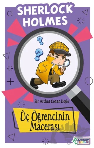 Üç Öğrencinin Macerası - Sherlock Holmes – Sir Arthur Conan Doyle – Zakkum Çocuk Yayınları kitap kapağı