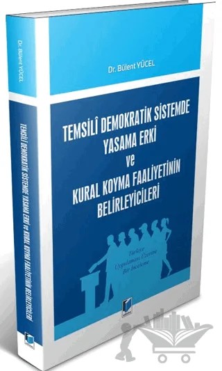Temsili Demokratik Sistemde Yasama Erki ve Kural Koyma Faaliyetinin Belirleyicileri – Bülent Yücel – Adalet Yayınevi kitap kapağı