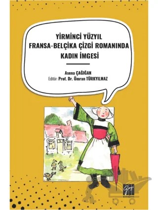 Yirminci Yüzyil Fransa-Belçika Çizgi Romaninda Kadin İmgesi – Asena Çağığan – Gazi Kitabevi kitap kapağı