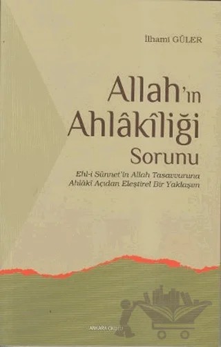Allah’ın Ahlakiliği Sorunu – İlhami Güler – Ankara Okulu Yayınları kitap kapağı