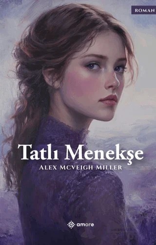 Tatlı Menekşe – Alex Mcveigh Miller – Amore Yayınevi kitap kapağı