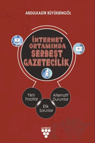 İnternet Ortamında Serbest Gazetecilik – Abdulkadir Büyükbingöl – Urzeni Yayıncılık kitap kapağı
