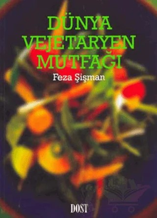 Dünya Vejetaryen Mutfağı – Feza Şişman – Dost Kitabevi Yayınları kitap kapağı