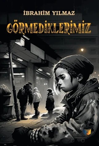 Görmediklerimiz – İbrahim Yılmaz – Ateş Yayınları kitap kapağı