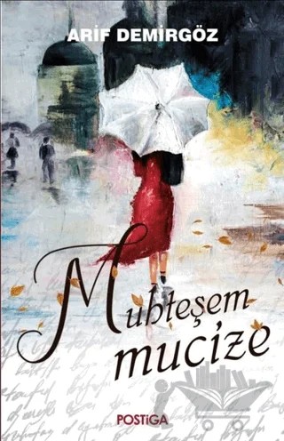Muhteşem Mucize – Arif Demirgöz – Postiga Yayınları kitap kapağı