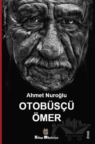 Otobüsçü Ömer – Ahmet Nuroğlu – Kitap Müptelası Yayınları kitap kapağı